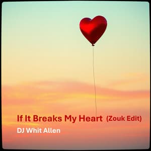 If It Breaks My Heart - Zouk Edit - DJ Whit Allen