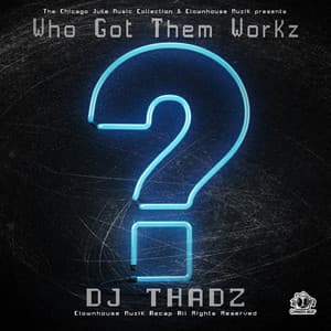 Who Got Them Works - Dj Thadz