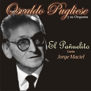 El Pañuelito - Osvaldo Pugliese, Orquesta de Osvaldo Pugliese, Jorge Maciel