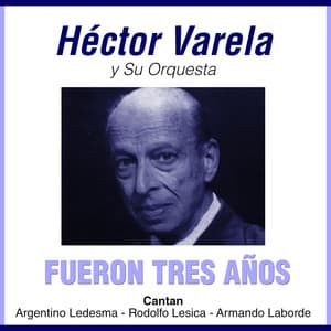 Fueron Tres Años - Héctor Varela Y Su Orquesta, Argentino Ledesma