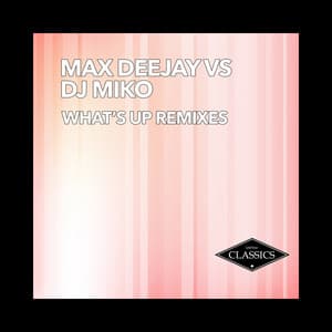 What's Up - Groove Coverage Remix Edit - Max Deejay, DJ Miko