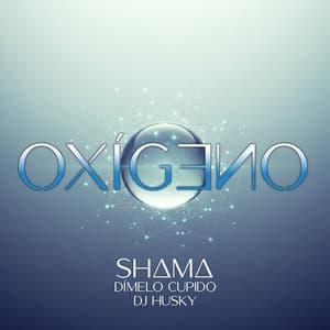 OXIGENO - SHAMA, Dimelo Cupido, Dj Husky