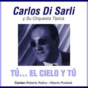 Tú... El Cielo Y Tú - Carlos Di Sarli, Alberto Podestá