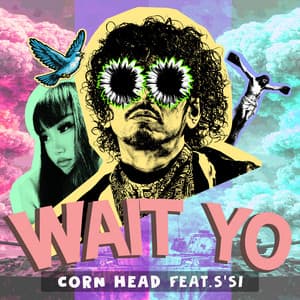 WAIT YO (feat. S'SI) - Corn Head, S'SI