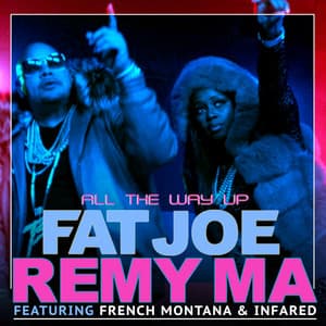 All The Way Up (feat. Infared) - Fat Joe, Remy Ma, French Montana, InfaRed
